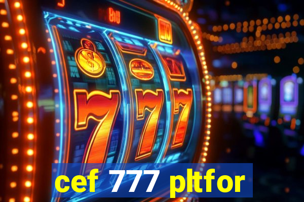 cef 777 pltfor